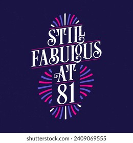 Still Fabulous at 81. 81st Birthday Celebration Lettering Tshirt Design.