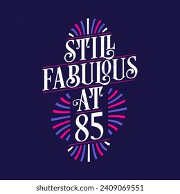 Still Fabulous at 85. 85th Birthday Celebration Lettering Tshirt Design.