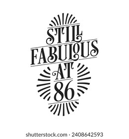 Still Fabulous at 86. 86th Birthday Tshirt Design. 86 years Birthday Celebration Typography Design.