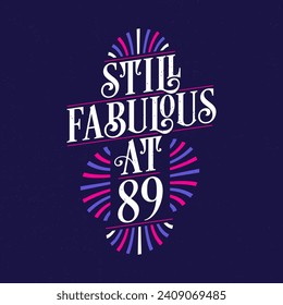 Still Fabulous at 89. 89th Birthday Celebration Lettering Tshirt Design.