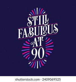 Still Fabulous at 90. 90th Birthday Celebration Lettering Tshirt Design.