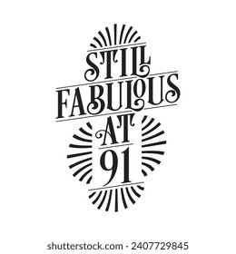 Still Fabulous at 91. 91st Birthday Tshirt Design. 91 years Birthday Celebration Typography Design.