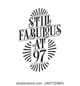 Still Fabulous at 97. 97th Birthday Tshirt Design. 97 years Birthday Celebration Typography Design.