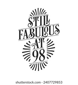 Still Fabulous at 98. 98th Birthday Tshirt Design. 98 years Birthday Celebration Typography Design.