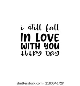 i still fall in love with you every day  letter quote