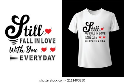 I Still Fall In Love With You Everyday T-Shirt Design Unique And Colorful T-shirt Design  Valentine T-Shirt Design