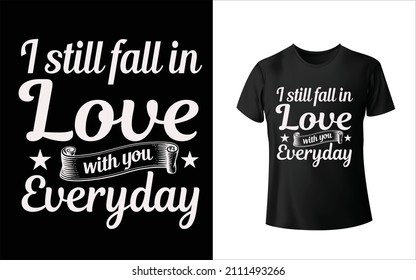 I Still Fall In Love With You Everyday T-Shirt Design Unique And Colorful T-shirt Design  Valentine T-Shirt Design