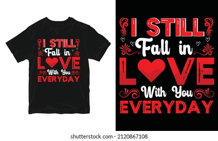 I Still Fall In Love With You Everyday - Valentine's Day T-shirt Design