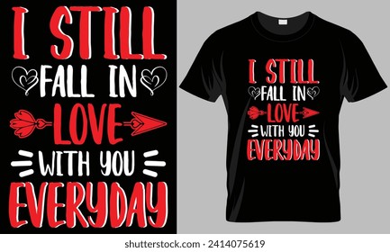 I still fall in love with you everyday - Valentine's day typography T-shirt vector design. motivational and inscription quotes.
perfect for print item and bags, posters, cards. isolated on black backg