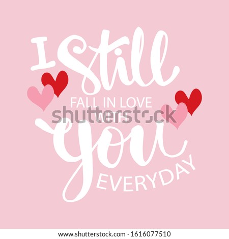 I still fall in love with you everyday.