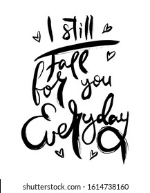 I Still Fall for You Everyday. Hand lettering grunge card with textured handcrafted doodle letters in retro style. Hand-drawn vintage vector typography illustration