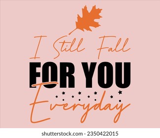 I still Fall For You Everyday Svg Design,Fall Design,Pumpkin Svg,Fall Sign, Autumn Svg, Thanksgiving Svg,Svg files for cricut, Cut File svg