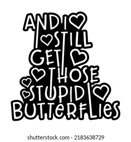 And I still get those stupid butterflies.Romantic message
