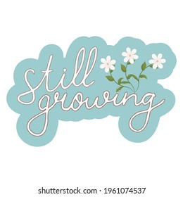 Still growing motivational quote, inspiration print in retro style isolated on white background. Decorated with chamomiles. Cute badge, banner