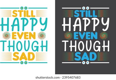 Still happy even though sad T-Shirt Design