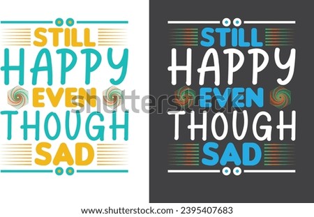 Still happy even though sad T-Shirt Design