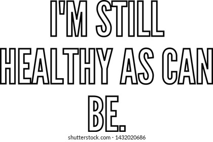 I am still healthy as can be outlined text art