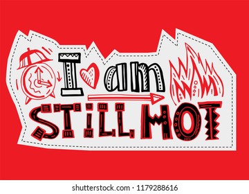 I am still hot, it just comes in flashes. Creative hand drawn lettering. Beautiful typography in doodle style useful for banner, card, print, poster and T-shirt design. Editable vector illustration