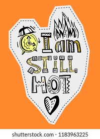 I am still hot, it just comes in flashes. Creative hand drawn lettering. Beautiful typography in doodle style useful for banner, card, print, poster and T-shirt design. Editable vector illustration