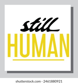 still human - hand drawn lettering quote. Modern calligraphy phrase about freedom, slogan illustration. For poster, banner, card, mug or t-shirt. Vector illustration
