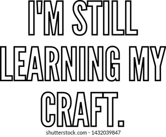 I am still learning my craft outlined text art