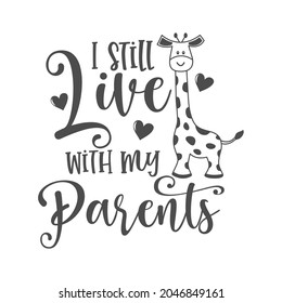 I still live with my parents funny slogan inscription. Vector baby quotes. Illustration for prints on t-shirts and bags, posters, cards. Isolated on white background. Inspirational phrase.