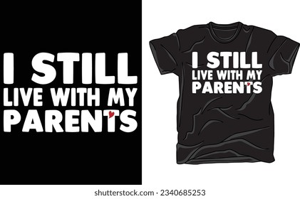 I Still Live With my Parents Shirt, Funny Saying T-Shirt