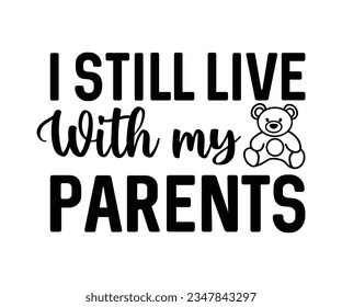 I Still Live With My Parents svg, T-Shirt baby, Cute Baby Sayings SVG ,Baby Quote, Newborn baby SVG svg