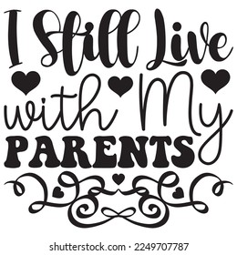 I Still Live with My Parents t-shirt design vector file