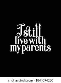 i still live with my parents.Hand drawn typography poster design. Premium Vector.