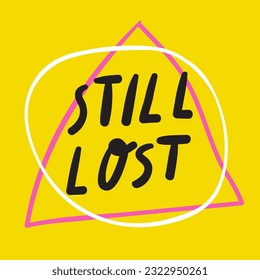 Still lost. Hand drawn badge. Vector design on yellow background.