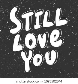 Still love you. Sticker for social media content. Vector hand drawn illustration design. Bubble pop art comic style poster, t shirt print, post card, video blog cover