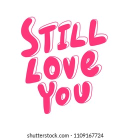 Still love you. Sticker for social media content. Vector hand drawn illustration design. Bubble pop art comic style poster, t shirt print, post card, video blog cover