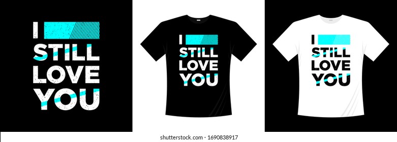 i still love you typography t-shirt design