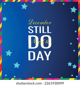 still need to do day  . Design suitable for greeting card poster and banner
