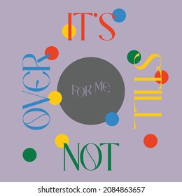 It's still not over for me lettering design retro colours lettering decorative fashion style trend spring summer print pattern positive quote,stationery,motivational,inspiration