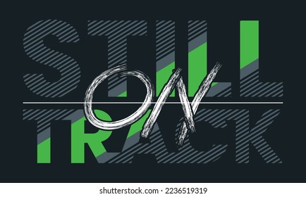 Still on track typography tee shirt design in vector illustration