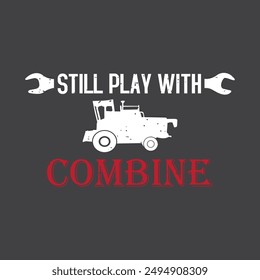 Still play with combine. combine harvester t shirt design. combine typography vintage design