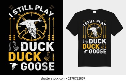 I still play duck duck goose hunting vector typography t-shirt design. Perfect for print items and bags, posters, cards, vector illustration. Isolated on black background

