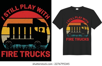 I still play with fire trucks vector typography t-shirt design. Perfect for print items and bags, poster, gift, card, banner. Handwritten vector illustration. Isolated on black background.