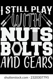
I Still Play With Nuts Bolts And Gears eps cut file for cutting machine