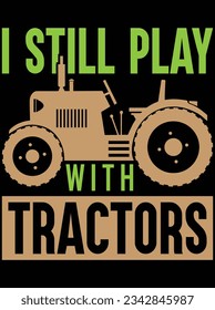 I still play with tractors vector art design, eps file. design file for t-shirt. SVG, EPS cuttable design file