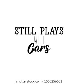 Still plays with cars. Lettering. Inspirational and funny quotes. Can be used for prints bags, t-shirts, posters, cards.