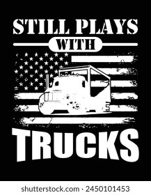 STILL PLAYS WITH TRUCKS TSHIRT DESIGN