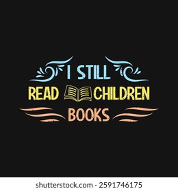 I still read children books Reading Quote Design