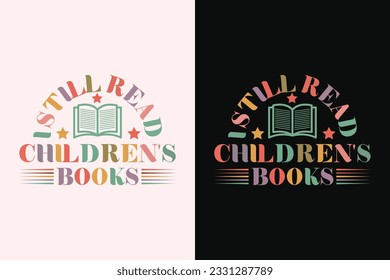 I Still Read Children's Books T-Shirt, Children Books Lover Shirt, Groovy Reading Shirt EPS Design