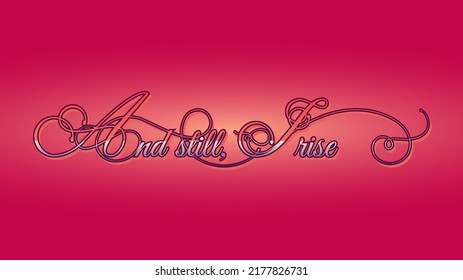 and still, i rise. Lettering. hand writing.