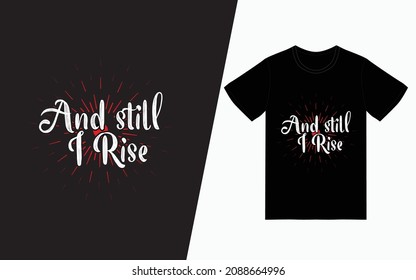 And still I rise, Quote typography t-shirt design, Vector typography t-shirt design, Inspirational quotes t-shirt