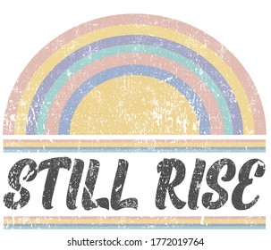 Still Rise retro slogan with grunge rainbow vector. For t-shirt prints and other uses.