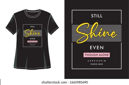 still shine even though alone typography for print t shirt 